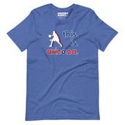 This. Is. Arizona.: Unisex Staple T-Shirt